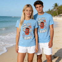 Just Here To Bang Tshirt